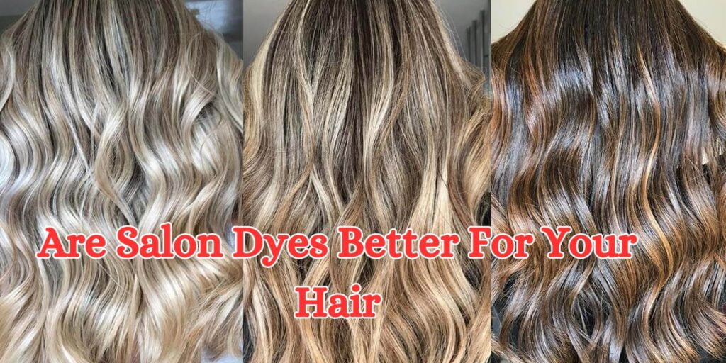 are salon dyes better for your hair (1