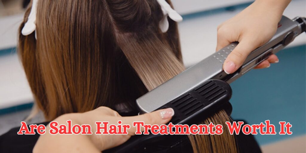 are salon hair treatments worth it (1)