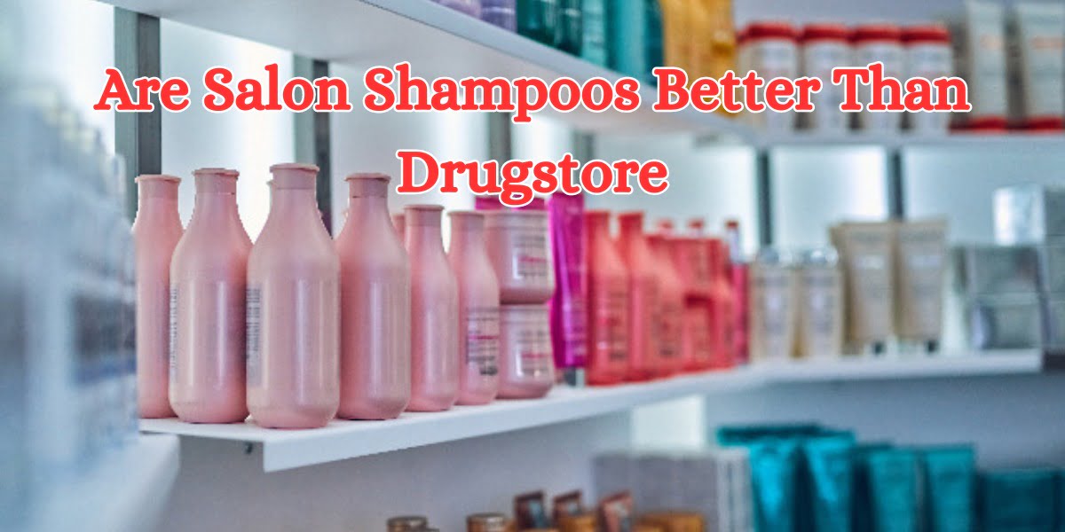 are salon shampoos better than drugstore (1)