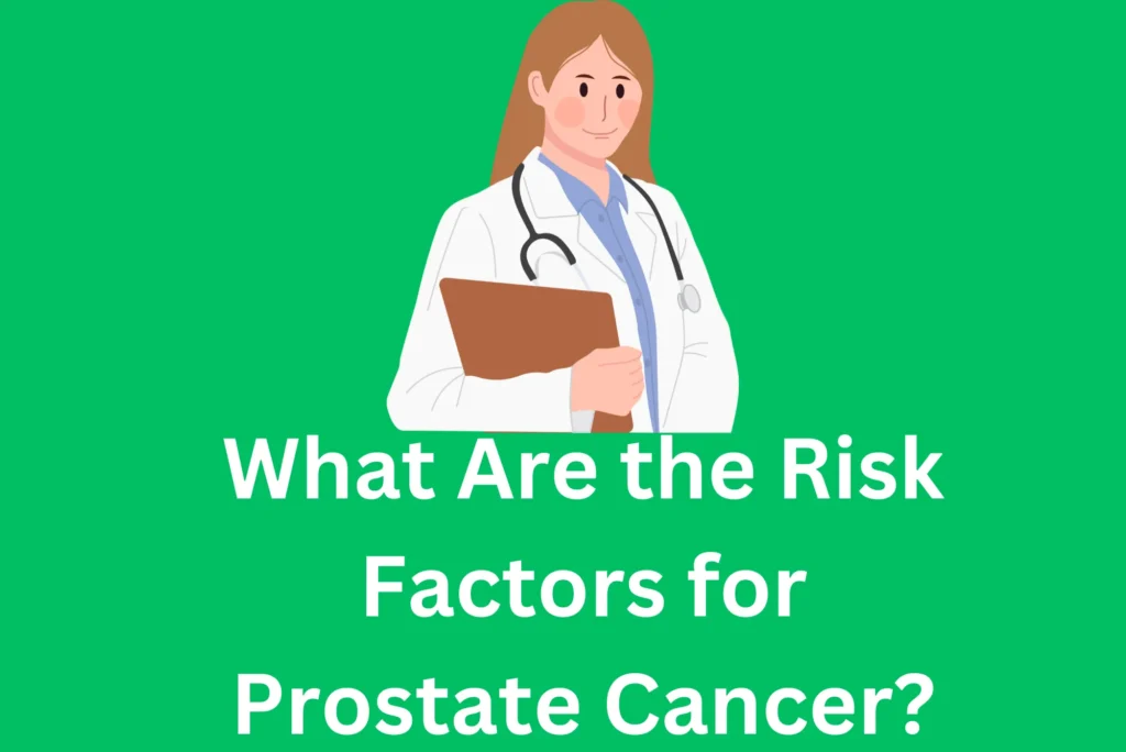 What Are the Risk Factors for Prostate Cancer