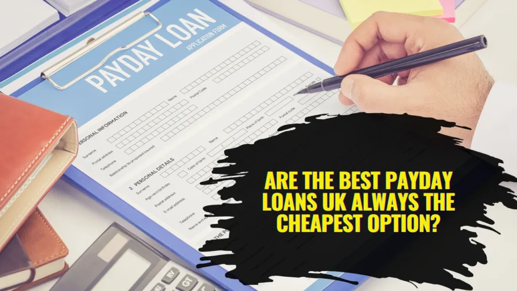 Are the Best Payday Loans UK Always the Cheapest Option?
