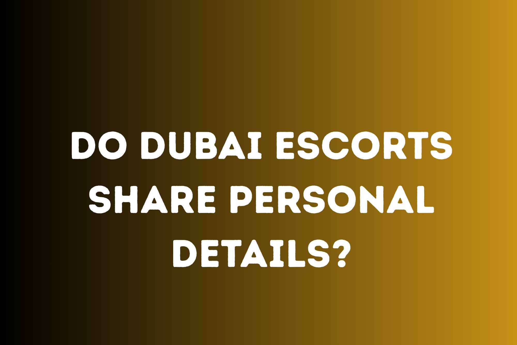 Do Dubai Escorts Share Personal Details