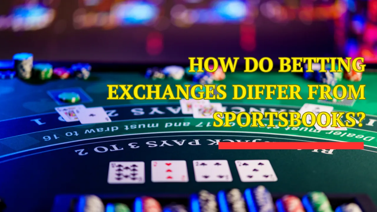 How Do Betting Exchanges Differ From Sportsbooks?