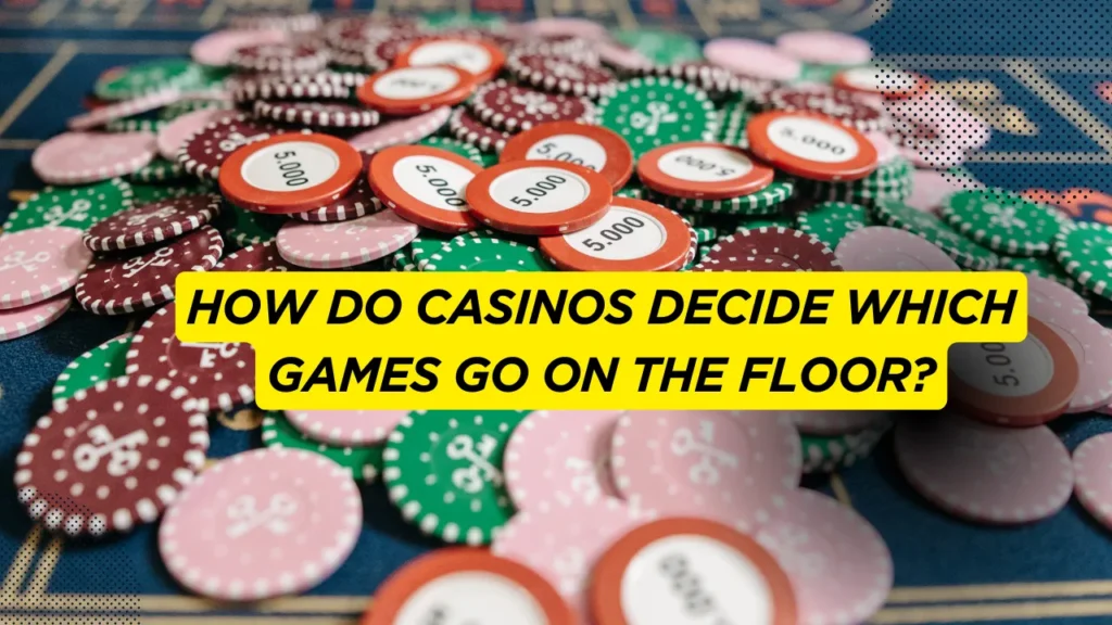 How Do Casinos Decide Which Games Go on the Floor?