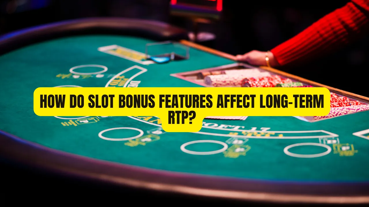 How Do Slot Bonus Features Affect Long-Term RTP?