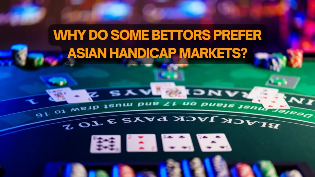 Why Do Some Bettors Prefer Asian Handicap Markets?