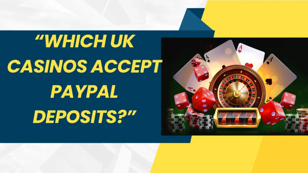 Which UK Casinos Accept PayPal Deposits