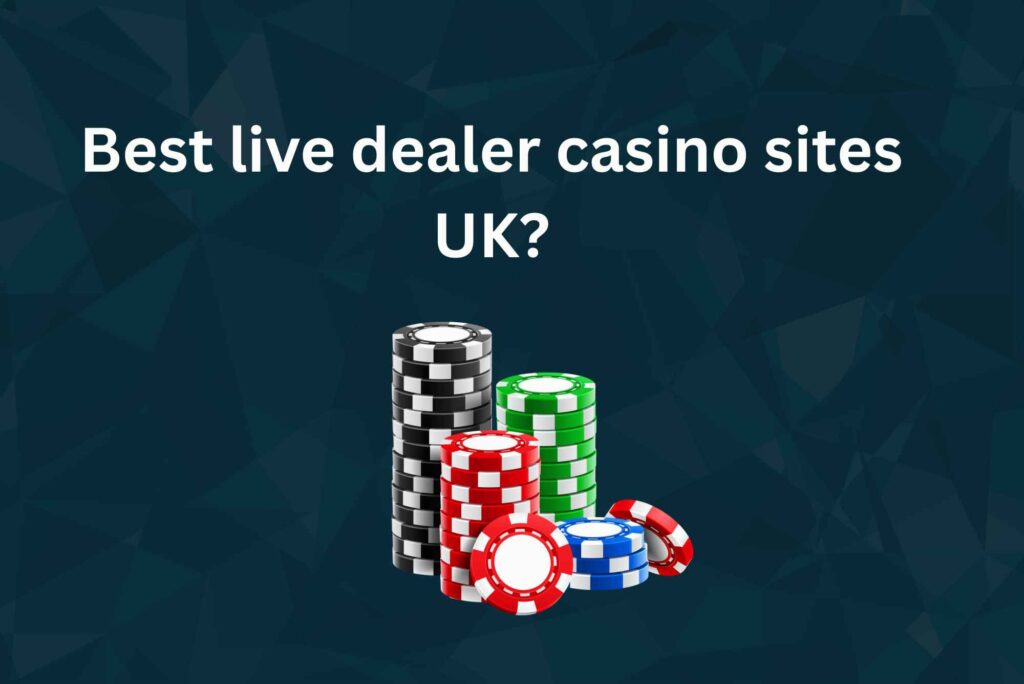 Best Live Dealer Casino Sites UK