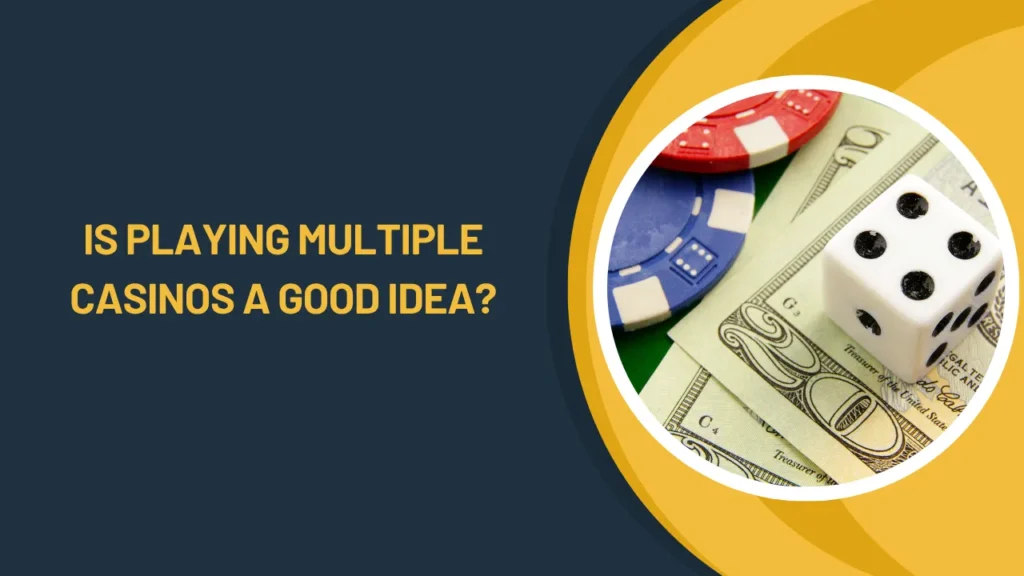 Is Playing Multiple Casinos a Good Idea?