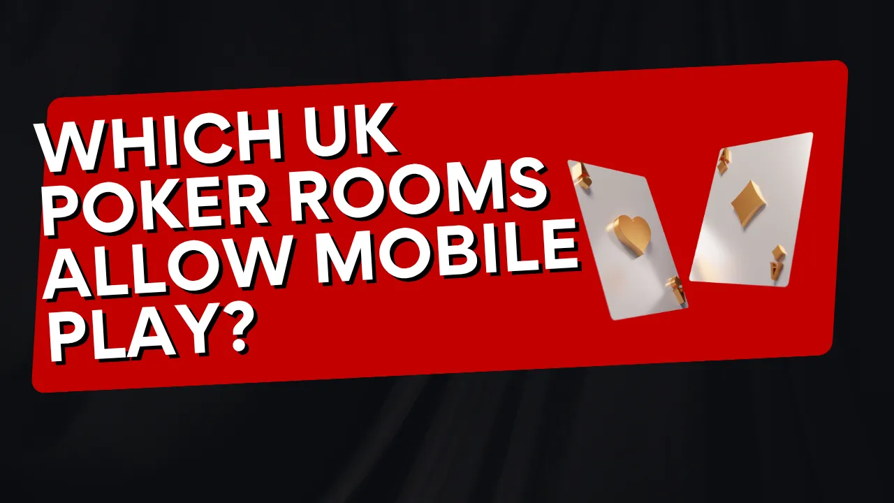 Which UK Poker Rooms Allow Mobile Play