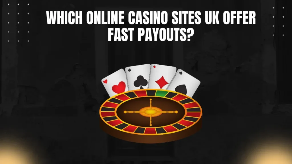 Which Online Casino Sites UK Offer Fast Payouts?